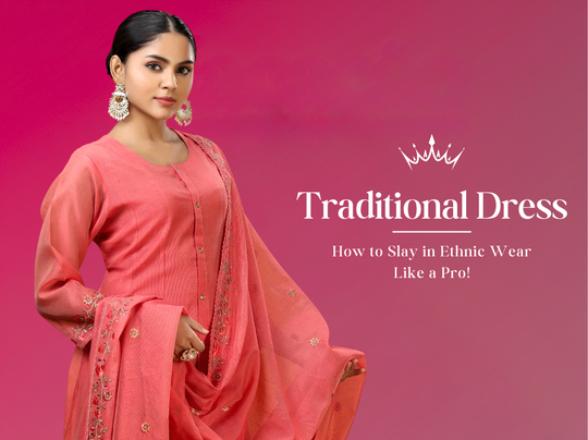 Fashion Style Guide for Traditional Dresses for women